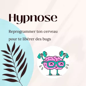 hypnose pour libérer cerveau reprogrammer phobies croyances limitantes addictions troubles alimentaires