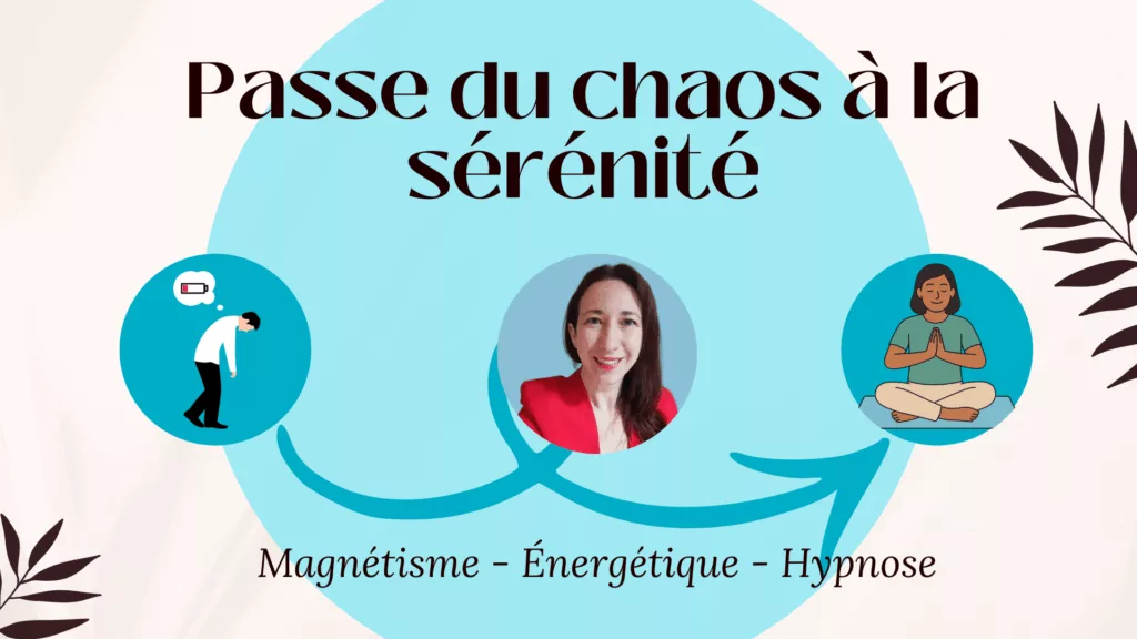 passe du chaos à la sérénité grâce au magnétisme, l'énergétique et l'hypnose